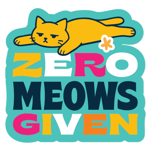 Sticker with a cat illustration and text 'ZERO MEOWS GIVEN' on a teal background