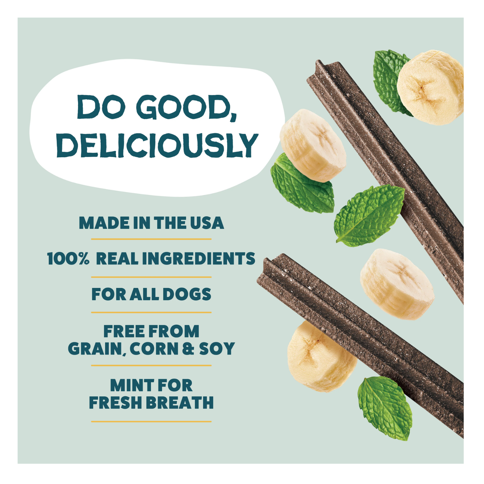 Graphic reading “Do Good, Deliciously” with images of dental sticks, banana slices, and mint leaves. Text lists product features: made in the USA, 100% real ingredients, for all dogs, grain-free, and mint for fresh breath.
