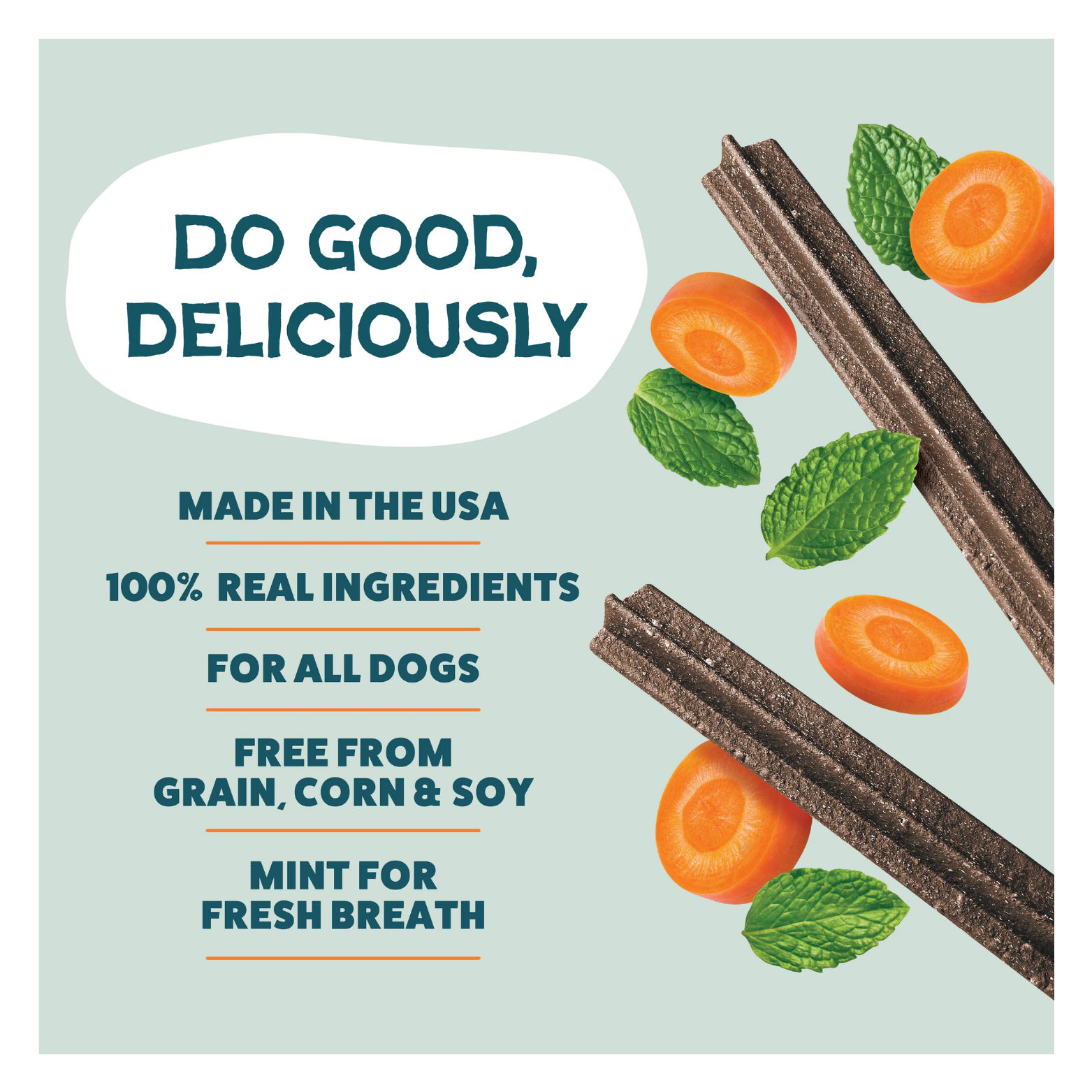 Graphic with dental sticks, carrots, and mint leaves alongside text reading “Do Good, Deliciously,” “Made in the USA,” “100% real ingredients,” “For all dogs,” “Free from grain, corn, and soy,” and “Mint for fresh breath.”