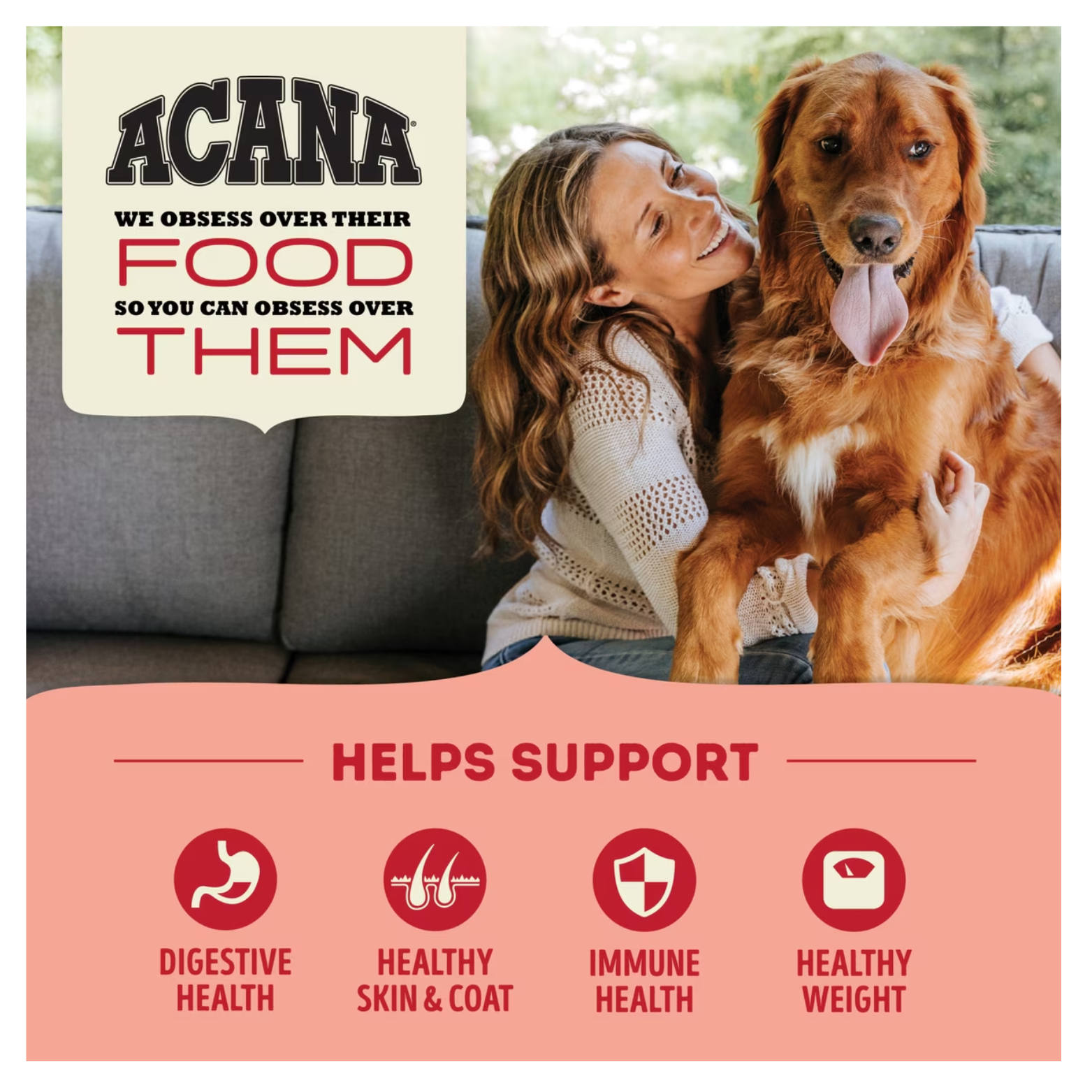 Woman sitting on a couch smiling and hugging a large brown dog, with ACANA branding and text reading “We obsess over their food so you can obsess over them.” Icons below indicate digestive health, healthy skin and coat, immune health, and healthy weight.