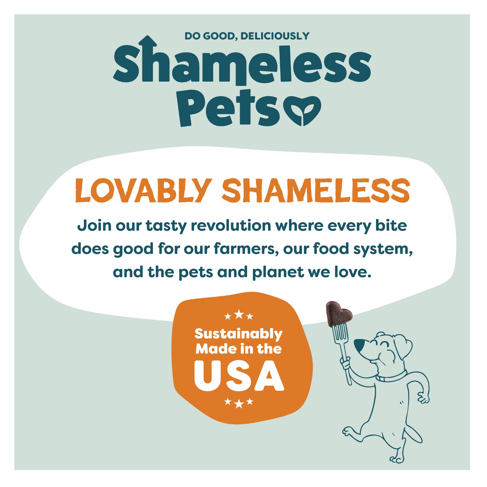 Brand message graphic reading “Lovably Shameless,” inviting consumers to join a food system that supports farmers, the food system, pets, and the planet, with a sustainably made in the USA badge and a cartoon dog holding a heart-shaped treat.